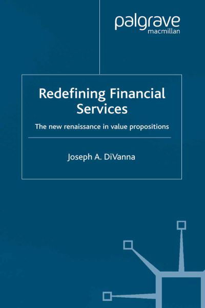 Cover for J. DiVanna · Redefining Financial Services: The New Renaissance in Value Propositions (Pocketbok) [Softcover reprint of the original 1st ed. 2002 edition] (2002)