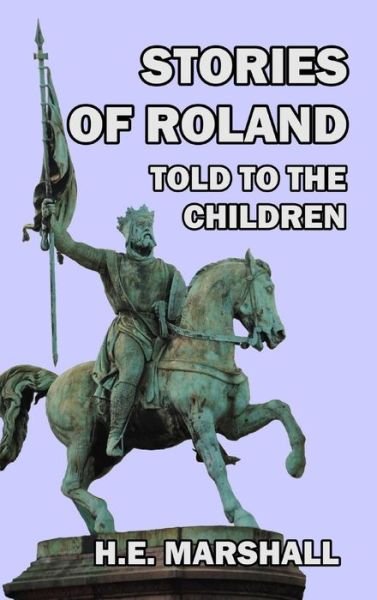 Cover for H E Marshall · Stories of Roland Told to the Children (Inbunden Bok) (2024)