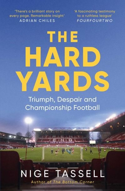 The Hard Yards: Triumph, Despair and Championship Football - Nige Tassell - Książki - Simon & Schuster Ltd - 9781398504486 - 4 sierpnia 2022