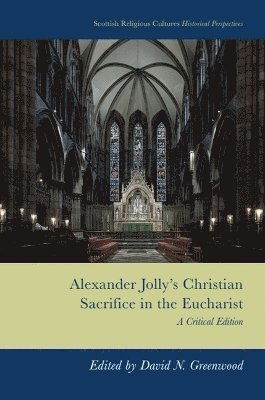Cover for Alexander Jolly's Christian Sacrifice in the Eucharist: A Critical Edition - Scottish Religious Cultures: Historical Perspectives (Hardcover Book) (2026)