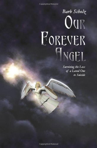 Cover for Barb Scholz · Our Forever Angel: Surviving the Loss of a Loved One to Suicide (Paperback Book) (2002)