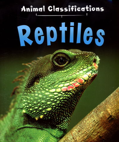 Reptiles - Animal Classification - Angela Royston - Books - Pearson Education Limited - 9781406287486 - August 11, 2016