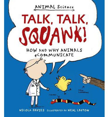 Cover for Nicola Davies · Talk, Talk, Squawk!: How and Why Animals Communicate - Animal Science (Paperback Book) (2014)