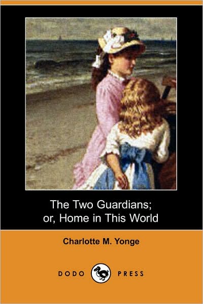 Cover for Charlotte M. Yonge · The Two Guardians; Or, Home in This World (Dodo Press) (Paperback Book) (2007)