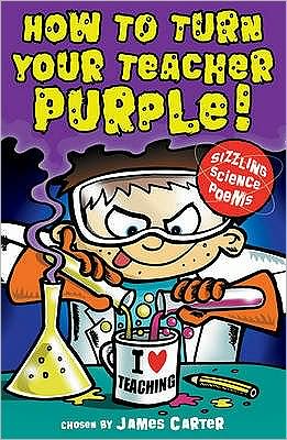 Cover for Carter James · How to Turn Your Teacher Purple! - Sizzling science poems (N/A) (2011)