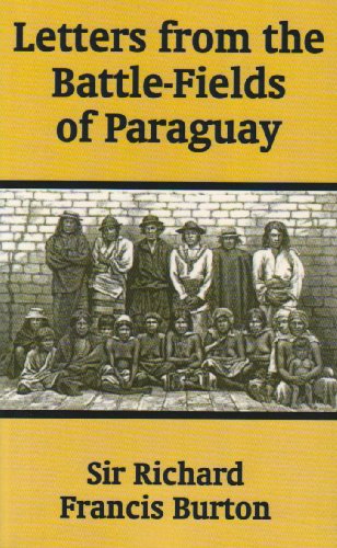 Letters from the Battle-Fields of Paraguay - Richard F Burton - Books - University Press of the Pacific - 9781410204486 - March 19, 2003