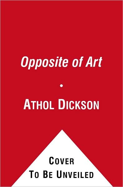 Cover for Athol Dickson · The Opposite of Art: a Novel (Paperback Book) (2011)