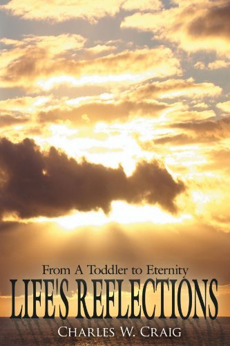 Life's Reflections: from a Toddler to Eternity - Charles W. Craig - Livros - AuthorHouse - 9781425930486 - 19 de janeiro de 2007