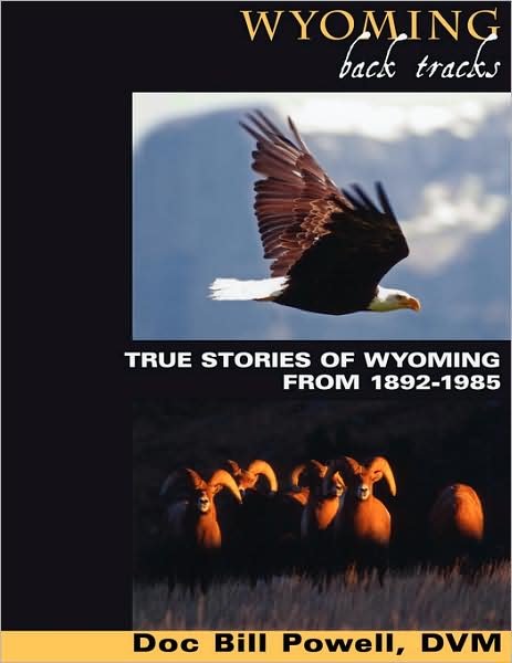 Cover for William Powell · Wyoming Back Tracks: True Stories of Wyoming from 1892-1985 (Paperback Book) (2008)