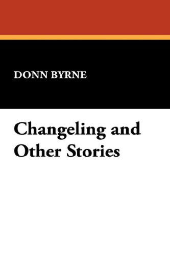 Cover for Donn Byrne · Changeling and Other Stories (Paperback Book) (2008)