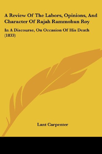 Cover for Lant Carpenter · A Review of the Labors, Opinions, and Character of Rajah Rammohun Roy: in a Discourse, on Occasion of His Death (1833) (Paperback Book) (2008)