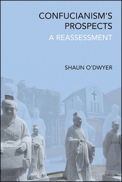 Cover for Shaun O'Dwyer · Confucianism's Prospects: A Reassessment - SUNY series in Chinese Philosophy and Culture (Paperback Book) (2020)