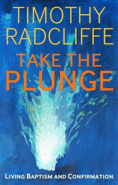 Cover for Radcliffe, Cardinal Timothy, OP · Take the Plunge: Living Baptism and Confirmation (Paperback Book) (2012)