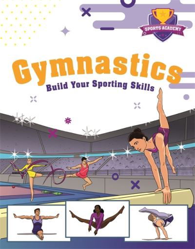 Sports Academy: Gymnastics - Paul Mason - Kirjat - Hachette Children's Group - 9781445178486 - torstai 14. heinäkuuta 2022