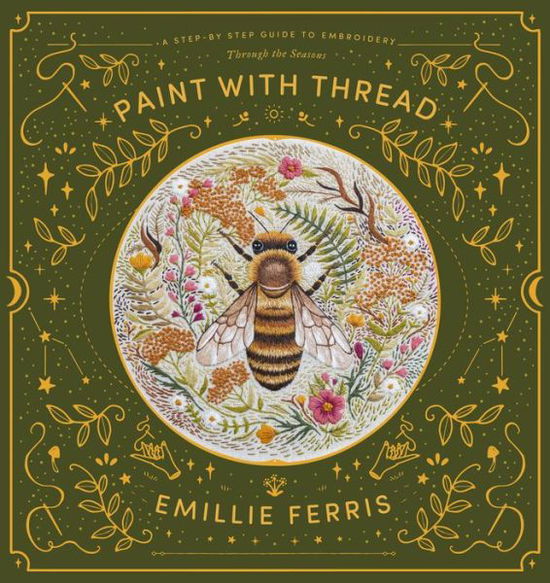 Paint with Thread: Through the Seasons: A Step-by-Step Guide to Embroidery - Paint with Thread - Ferris, Emillie (Author) - Books - David & Charles - 9781446308486 - April 28, 2022