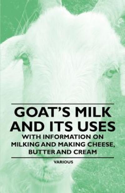 Cover for Various (selected by the Federation of Children's Book Groups) · Goat's Milk and Its Uses - With Information on Milking and Making Cheese, Butter and Cream (Taschenbuch) (2011)
