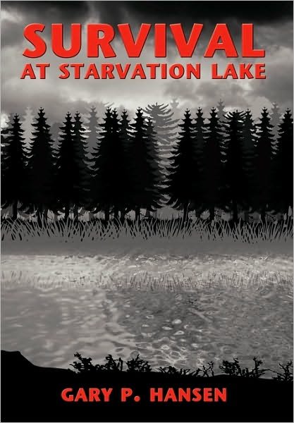 Cover for Gary P. Hansen · Survival at Starvation Lake (Hardcover bog) (2010)