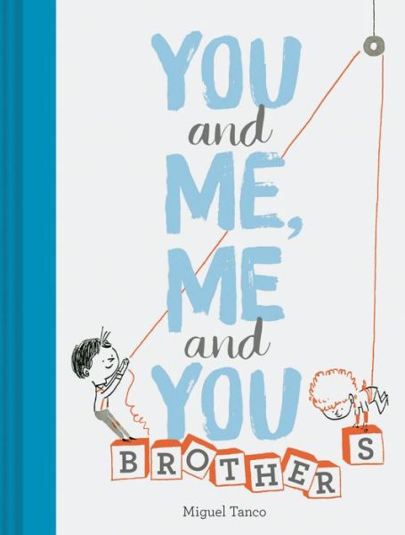 You and Me, Me and You: Brothers - Miguel Tanco - Books - Chronicle Books - 9781452165486 - November 13, 2018