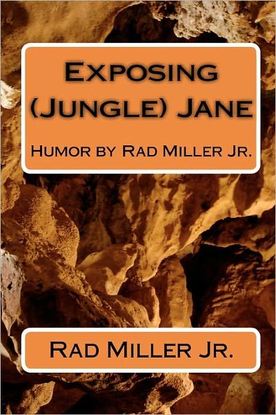 Cover for Rad Miller Jr · Exposing (Jungle) Jane: Humor by Rad Miller Jr. (Pocketbok) (2010)