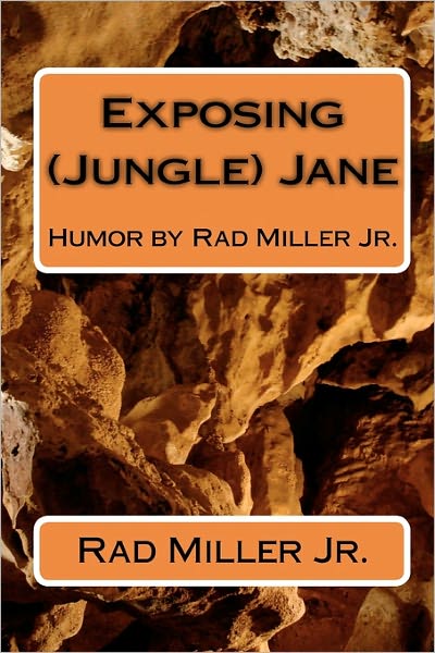 Cover for Rad Miller Jr · Exposing (Jungle) Jane: Humor by Rad Miller Jr. (Paperback Book) (2010)