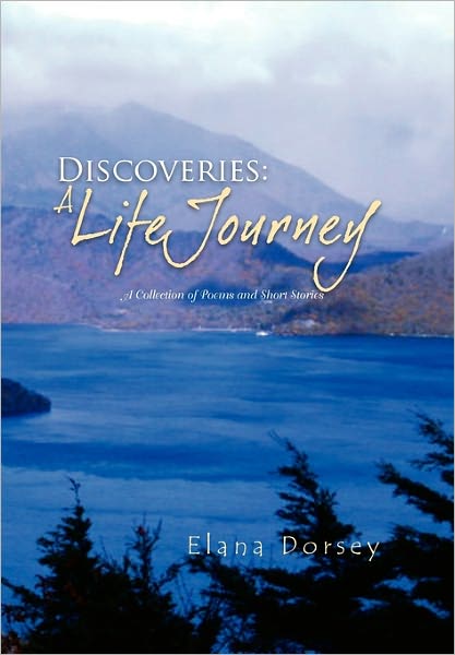 Cover for Elana Dorsey · Discoveries: a Life Journey: a Collection of Poems and Short Stories (Paperback Book) (2011)