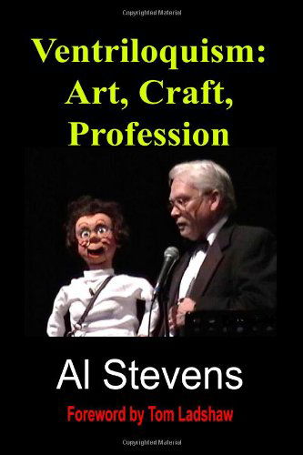 Ventriloquism: Art, Craft, Profession - Al Stevens - Books - CreateSpace Independent Publishing Platf - 9781461062486 - April 26, 2011