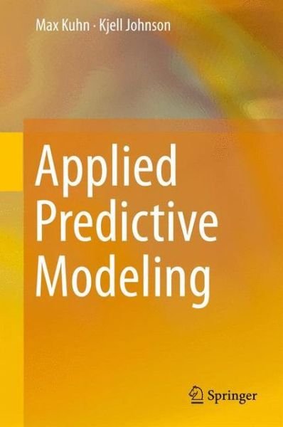 Cover for Max Kuhn · Applied Predictive Modeling (Hardcover bog) [1st ed. 2013, Corr. 2nd printing 2018 edition] (2013)
