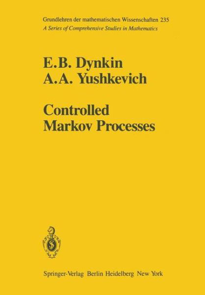 Cover for E. B. Dynkin · Controlled Markov Processes - Grundlehren der mathematischen Wissenschaften (Paperback Book) [Softcover reprint of the original 1st ed. 1979 edition] (2012)