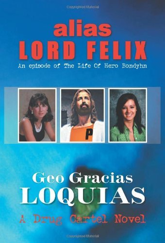 Cover for Geo Gracias · Alias Lord Felix: an Episode of the Life of Hero Bondyhn: an Episode of the Life of Hero Bondyhn (Hardcover Book) (2011)