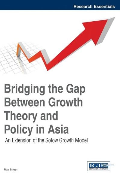 Cover for Rup Singh · Bridging the Gap Between Growth Theory and Policy in Asia: an Extension of the Solow Growth Model (Research Essentials) (Innbunden bok) (2014)