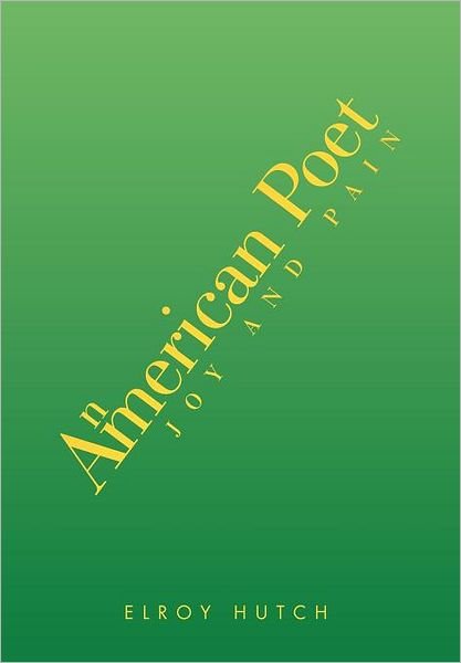 Cover for Elroy Hutch · An American Poet: Joy and Pain (Gebundenes Buch) (2012)