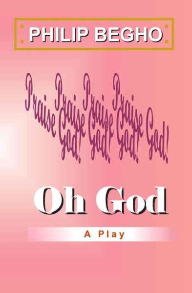 Cover for Philip Begho · Oh God: a Play (Paperback Book) (2012)