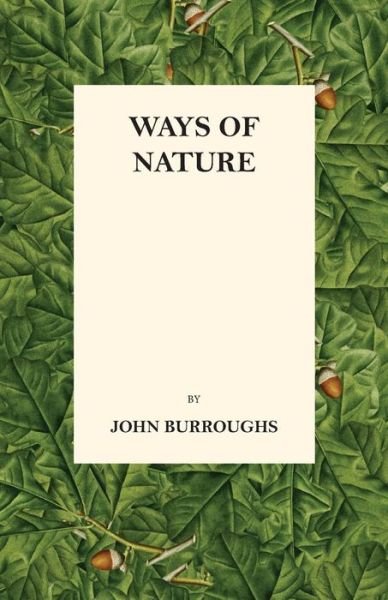 Ways of Nature - John Burroughs - Books - Read Books - 9781473335486 - November 29, 2016