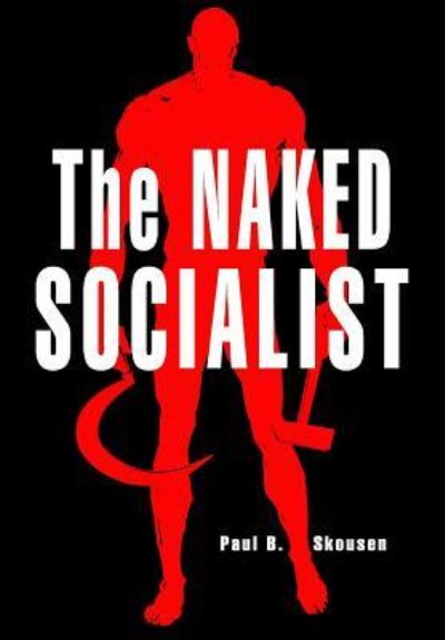 The Naked Socialist - Paul B. Skousen - Książki - Createspace Independent Publishing Platf - 9781478273486 - 24 sierpnia 2012