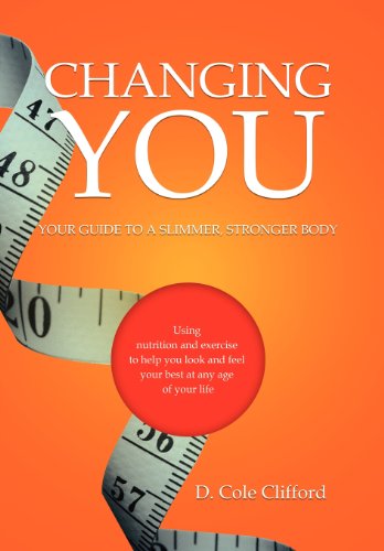 Cover for Cole Clifford · Changing You: Your Guide to a Slimmer, Stronger Body (Hardcover Book) (2012)