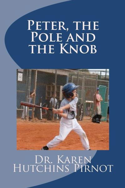 Cover for Karen Hutchins Pirnot · Peter, the Pole and the Knob: an Ordinary Kids Book (Paperback Book) (2012)