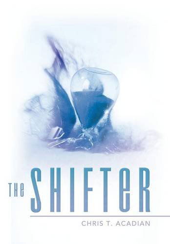 The Shifter - Chris T. Acadian - Books - Archway - 9781480801486 - March 4, 2014