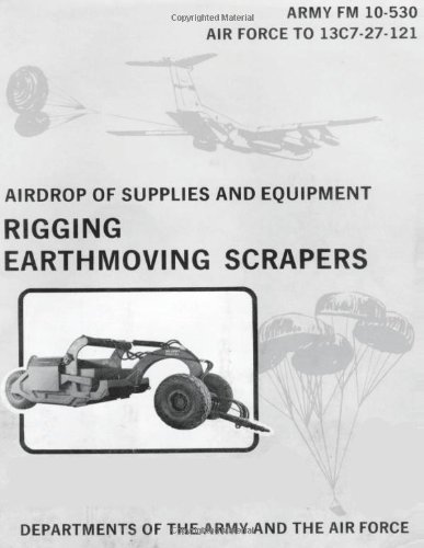 Airdrop of Supplies and Equipment:  Rigging Earthmoving Scrapers (Fm 10-530 / to 13c7-27-121) - Department of the Air Force - Bücher - CreateSpace Independent Publishing Platf - 9781481002486 - 12. November 2012