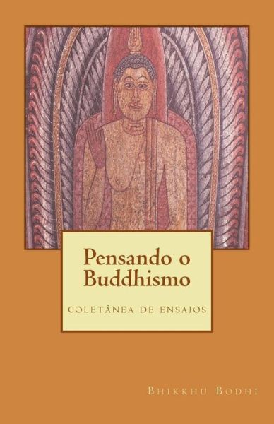 Pensando O Buddhismo: Coletanea De Ensaios - Bhikkhu Bodhi - Kirjat - Createspace - 9781481804486 - torstai 20. joulukuuta 2012