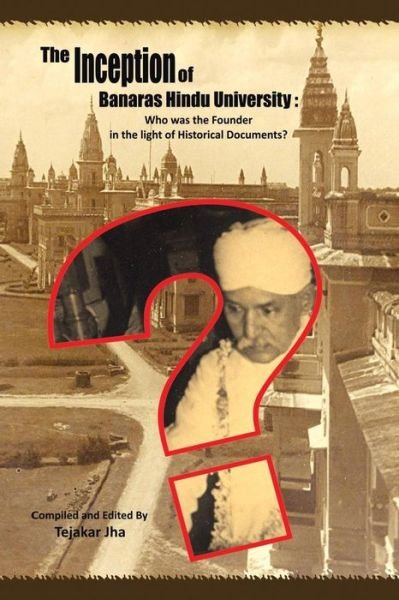Cover for Tejakar Jha · The Inception of Banaras Hindu University: Who Was the Founder in the Light of Historical Documents? (Paperback Bog) (2015)