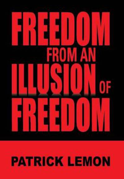 Cover for Patrick Lemon · Freedom from an Illusion of Freedom (Hardcover Book) (2013)