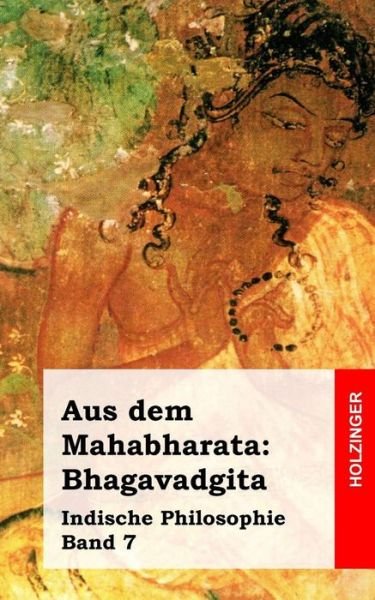 Cover for Anonym · Aus Dem Mahabharata: Bhagavadgita: Indische Philosophie Band 7 (Pocketbok) (2013)
