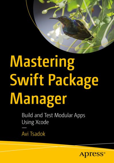 Cover for Avi Tsadok · Mastering Swift Package Manager: Build and Test Modular Apps Using Xcode (Paperback Book) [1st edition] (2021)