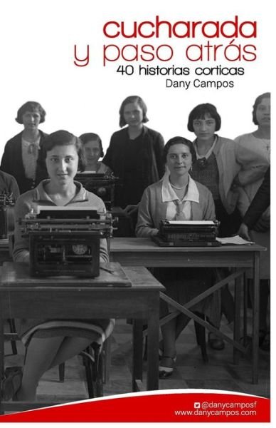 Cover for Dany Campos · Cucharada Y Paso Atras: 40 Historias Corticas (Paperback Book) [Spanish, 1 edition] (2014)