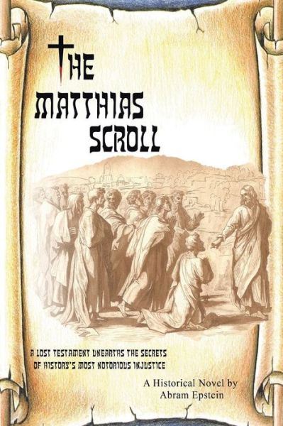 Cover for Abram Epstein · The Matthias Scroll: a Lost Testament Unearths the Secrets of History's Most Notorious Injustice (Paperback Book) (2014)