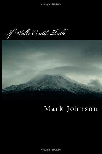 If Walls Could Talk - Mr. Mark P. Johnson - Books - CreateSpace Independent Publishing Platf - 9781492794486 - October 17, 2013