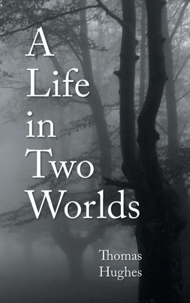 Cover for Thomas Hughes · A Life in Two Worlds (Hardcover bog) (2014)
