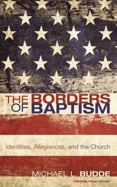 Cover for Michael L Budde · The Borders of Baptism (Hardcover Book) (2011)