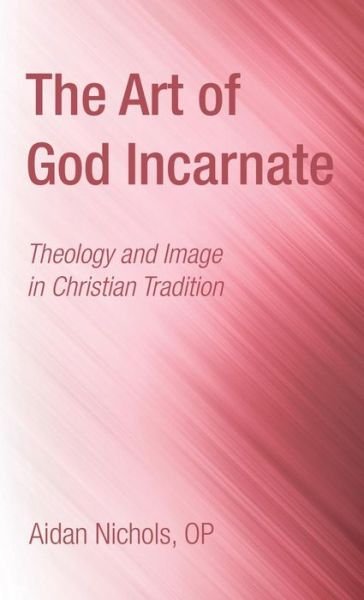 Cover for Aidan Op Nichols · The Art of God Incarnate (Hardcover Book) (2016)