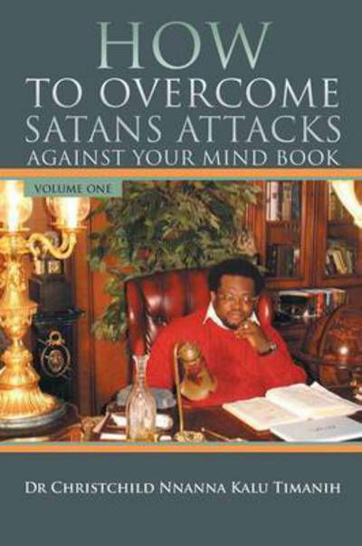 Cover for Kalu Timanih · How to Overcome Satans Attacks Against Your Mind Book Volume One (Pocketbok) (2015)